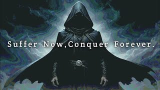 Suffer Now, Conquer Forever.