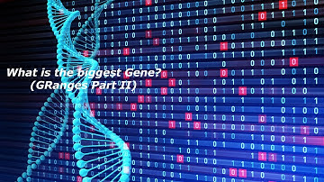 Exploring the Genome in GRanges: What is the biggest gene? And much more (John Rinn Teaching)