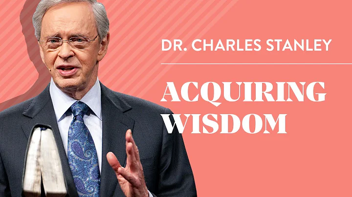 Acquiring Wisdom  Dr. Charles Stanley