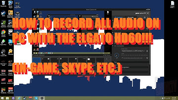 How to Record ALL AUDIO in game, skype,etc  with Elgato HD60