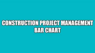 LEARN: VIDEO 4 Construction Project Management Bar Chart