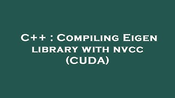 C++ : Compiling Eigen library with nvcc (CUDA)