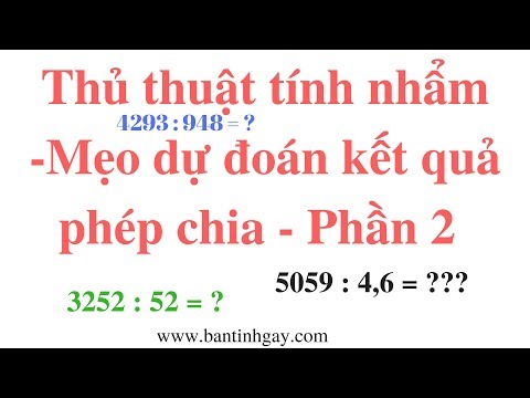 Thủ Thuật Tính Nhẩm - Mẹo Dự Đoán Kết Quả Phép Chia - Phần 2