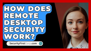 How Does Remote Desktop Security Work? - SecurityFirstCorp.com