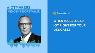 Is Cellular IoT Right for Your Use Case? | IoT For All Podcast E143 |  Kigen's Vincent Korstanje