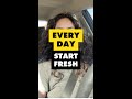 Every day start fresh