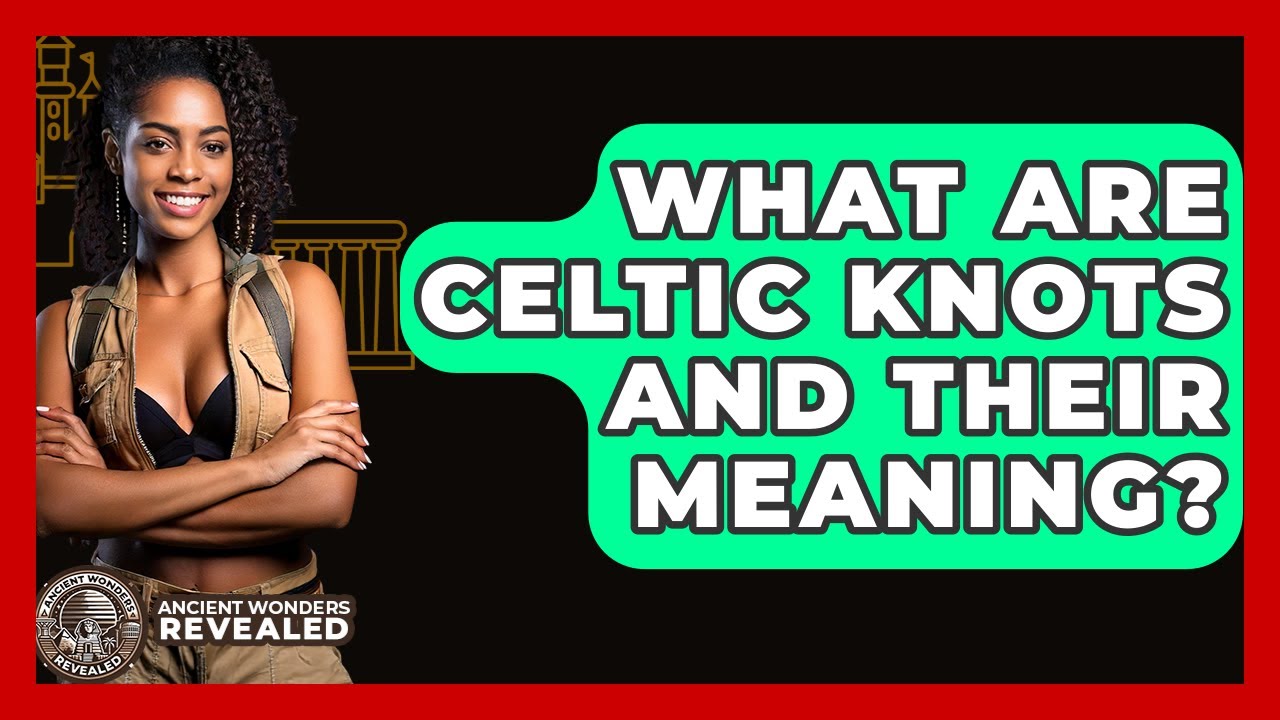 What Are Celtic Knots And Their Meaning? - Ancient Wonders Revealed