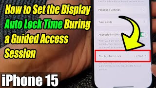 iPhone 15/15 Pro Max: How to Set the Display Auto Lock Time During a Guided Access Session