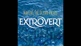 Extrovert - Making the Ocean Awake