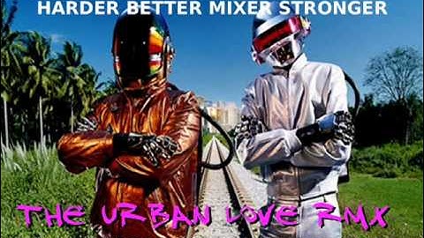 Daft Punk - Harder Better Mixer Stronger_Urban Love Rmx