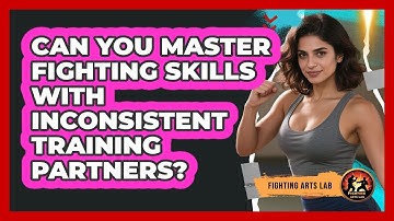 Can You Master Fighting Skills With Inconsistent Training Partners? - Fighting Arts Lab