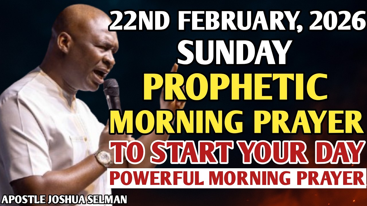 [22ND FEBRUARY, 2026] EARLY MORNING POWERFUL PROPHETIC MORNING PRAYER BY APOSTLE JOSHUA SELMAN