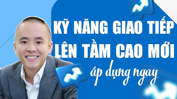 Cách đưa KỸ NĂNG GIAO TIẾP của bạn LÊN TẦM CAO MỚI | Master Anh Đức