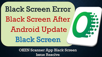 How to Fix OKEN Scanner App Black Screen Error | After Android Update | Problem Solved in Android