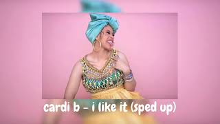 cardi b - i like it (sped up)