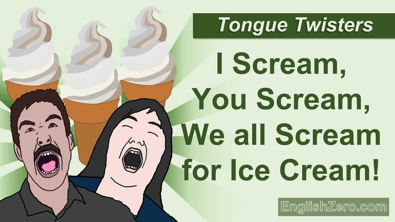 Tongue Twister 3- I Scream, You Scream, We all Scream for Ice Cream - You.....