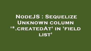 NodeJS : Sequelize Unknown column 
