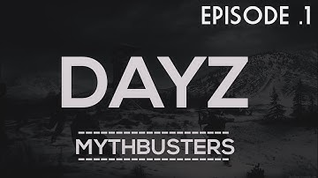 DayZ Standalone Mythbusters/Tricks — Episode 1!