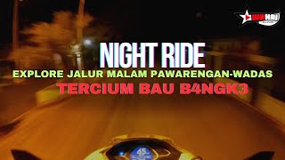 NIGHT RIDE ‼️ EXPLORE JALUR PAWARENGAN-WADAS MALAM HARI || MALAH TERCIUM BAU B4NGK3 #motovlog #pcx