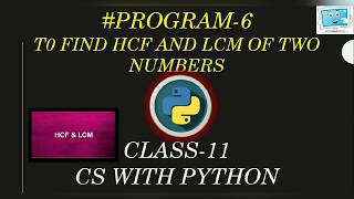 Class-11 CS with Python #Program-6 Finding HCF and LCM