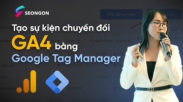 Hướng dẫn Google Tag Manager - Tạo sự kiện chuyển đổi GA4 bằng Google Tag Manager