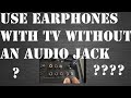 How to connect earphones to a TV without a headphone jack!?