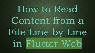 How to Read Content from a File Line by Line in Flutter Web