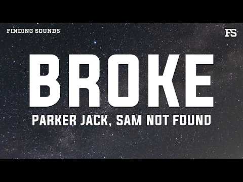 Parker Jack & Sam Not Found - BROKE (Lyrics)
