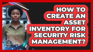 How To Create An Asset Inventory For Security Risk Management?