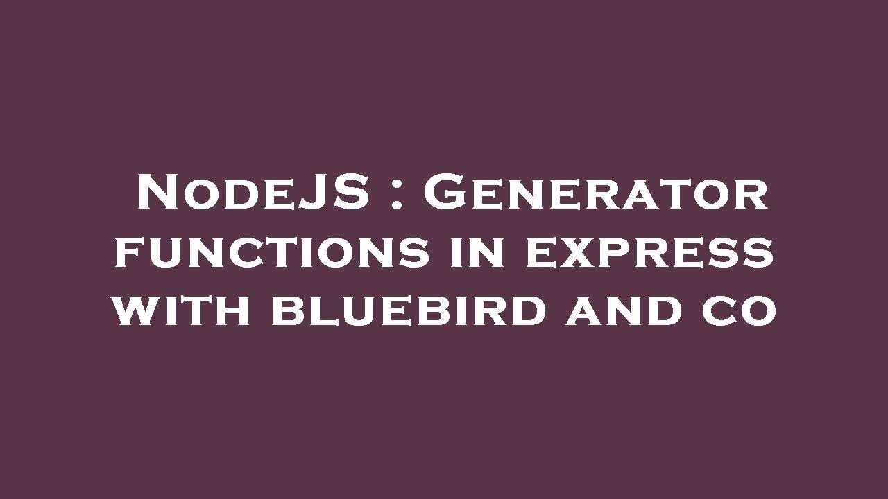 NodeJS : Generator functions in express with bluebird and co - YouTube