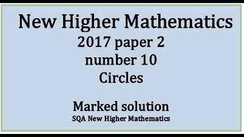 2017 SQA Higher Mathematics Paper 2: 10  Circles.