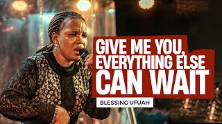 Give me you, Everything else can wait || Heartfelt worship || Blessing Ufuah