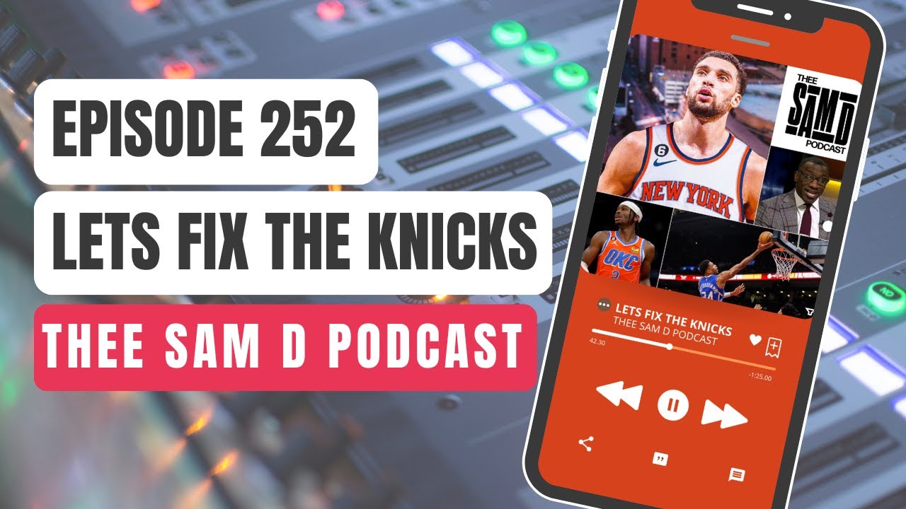 Thee Sam D Podcast Episode 252 | Lets Fix The Knicks