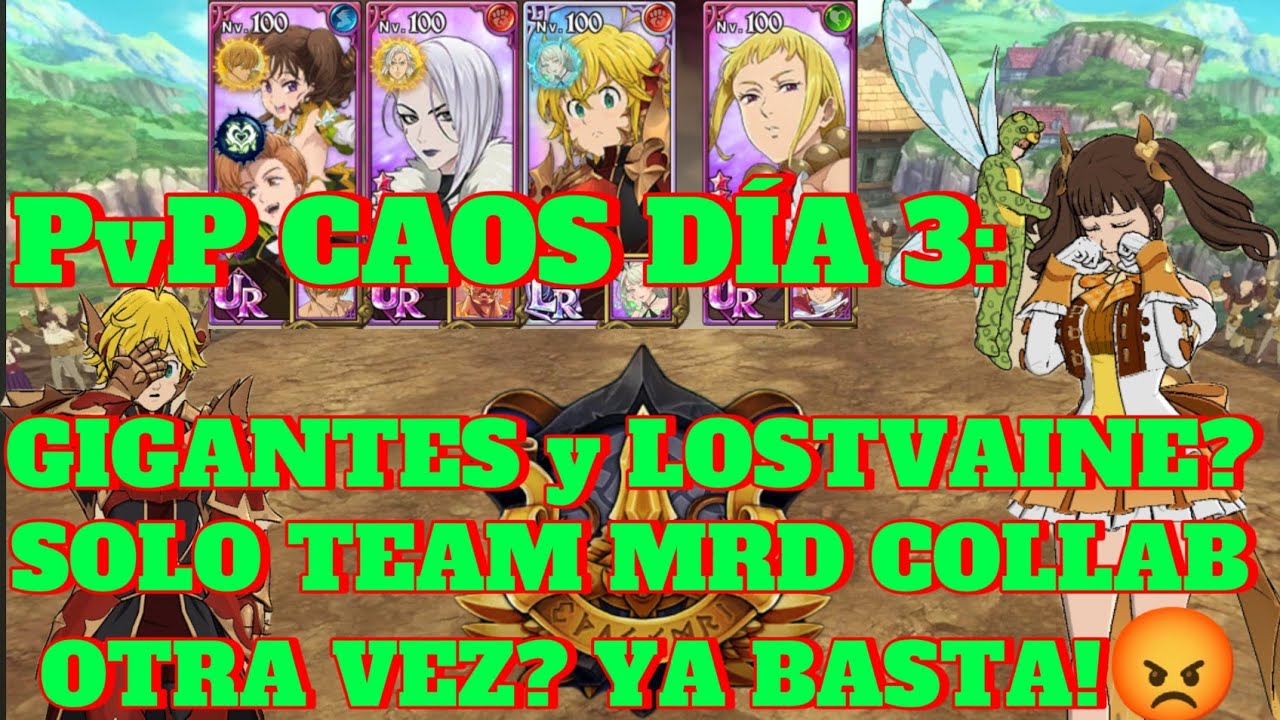 PvP CAOS DÍA 3: GIGANTES Y LOSTVAINE??🤔GRAN MEME🤣🤣 SÓLO TEAMS COLLAB?? YA ABURRE!!😡😡7DS Grand Cross.