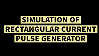 Simulation of Rectangular Current Pulse Generator using Virtual Lab Wealth
