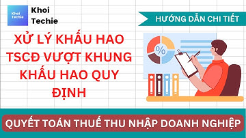 Xử Lý Khấu Hao Tài Sản Cố Định Vượt Khung Khấu Hao Quy Định