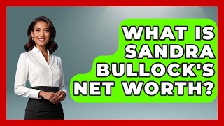 What Is Sandra Bullock's Net Worth? - The Rich And Famous Files