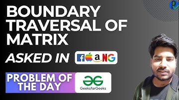 #123 GFG POTD Boundary traversal of matrix GeeksForGeeks Problem of the Day | PlacementsReady