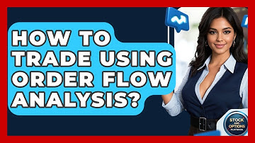 How To Trade Using Order Flow Analysis? - Stock and Options Playbook
