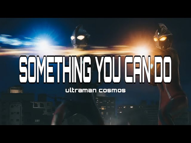 Something You Can Do - Ultraman Cosmos First Ending Song [MV] -lyrics class=