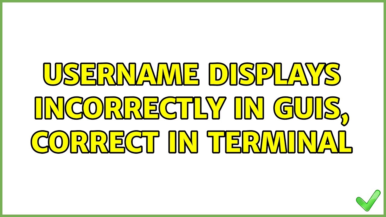 Ubuntu Username Displays Incorrectly In GUIs Correct In Terminal 2 Ubuntu username displays incorrectly in guis correct in terminal 2