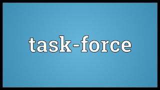 Task-force Meaning