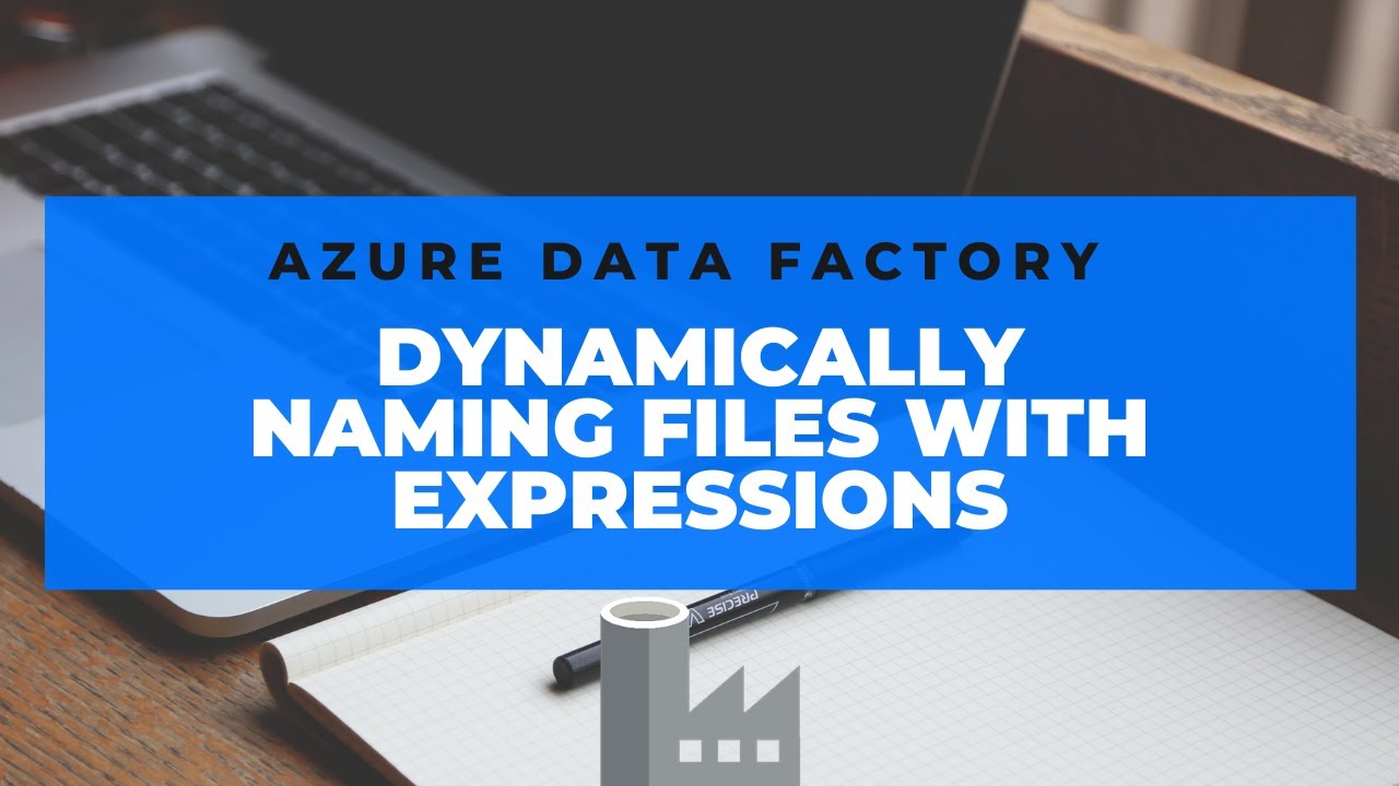 Azure Data Factory - Dynamic File Names with expressions - YouTube