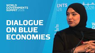 World Governments Summit - High-Level Ministerial Dialogue on Blue Economies in the GCC - Dialogue