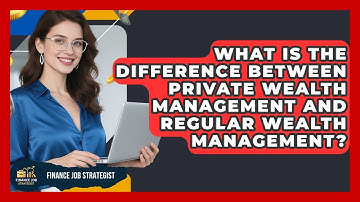 What Is the Difference Between Private Wealth Management and Regular Wealth Management?