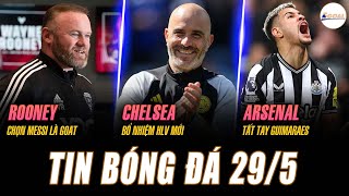 TIN BÓNG ĐÁ 29/5: ROONEY CHỌN MESSI LÀ GOAT, CHELSEA BỔ NHIỆM HLV MỚI, ARSENAL TẤT TAY GUIMARAES