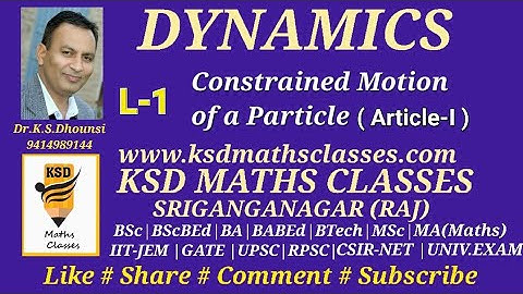 ll Constrained Motion of a Particle ll Art-l ll Dynamics ll Mechanics ll L-1 ll By Dr.K.S.Dhounsi ll