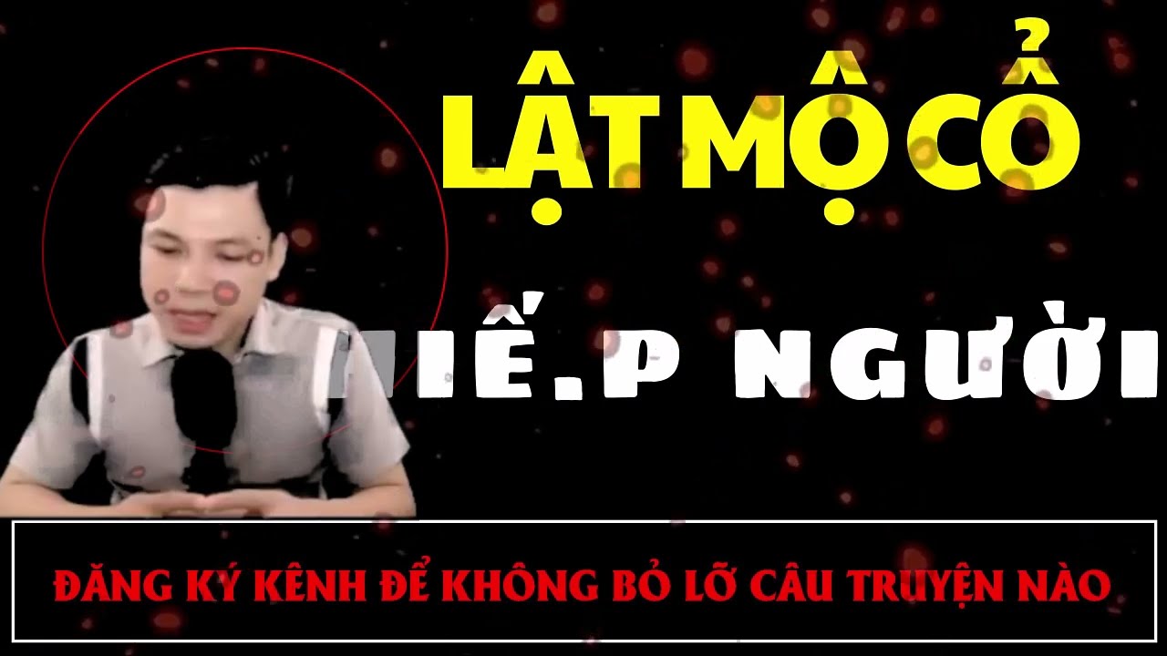 Truyện Ma Mới : LẬT MỘ CỔ HIẾ.P NGƯỜI | Truyện Ma MC ĐÌNH SOẠN