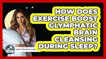 How Does Exercise Boost Glymphatic Brain Cleansing During Sleep? - Sleep Wellness Workshop