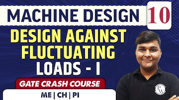 Machine Design 10 : Design Against Fluctuating Loads - I l ME | GATE | CRASH COURSE